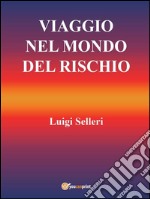 Viaggio nel mondo del rischio. E-book. Formato Mobipocket ebook