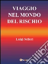 Viaggio nel mondo del rischio. E-book. Formato Mobipocket ebook di Luigi Selleri