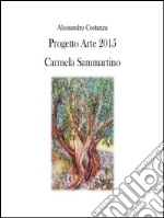 Progetto Arte 2015 - Carmela Sammartino. E-book. Formato PDF ebook