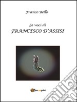 Le voci di Francesco d’Assisi. E-book. Formato Mobipocket ebook