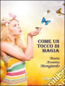 Come un tocco di magia. E-book. Formato EPUB ebook di Maria Assunta Mongiardo