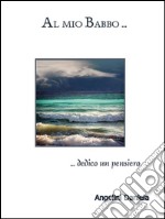 Al mio babbo. E-book. Formato EPUB ebook