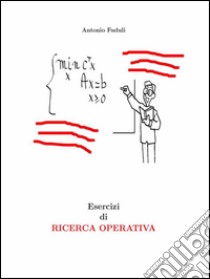 Esercizi di ricerca operativa. E-book. Formato PDF ebook di Antonio Fuduli