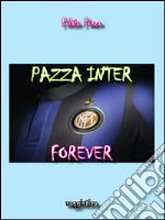 Pazza Inter forever. E-book. Formato PDF ebook