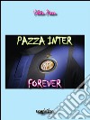 Pazza Inter forever. E-book. Formato PDF ebook