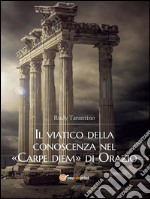 Il viatico della conoscenza nel «Carpe diem» di Orazio. E-book. Formato PDF ebook