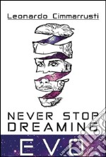 Never Stop Dreaming EVO. E-book. Formato EPUB ebook