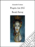 Progetto Arte 2015 - Besnik Harizaj. E-book. Formato PDF ebook