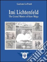 Imi Lichtenfeld - The Grand Master of Krav Maga. E-book. Formato EPUB ebook