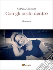 Con gli occhi dentro. E-book. Formato EPUB ebook di Grazia Celano