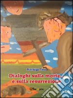 Dialoghi sulla morte... e sulla resurrezione. E-book. Formato EPUB ebook