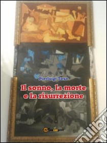 Il sonno, la morte e la risurrezione. E-book. Formato EPUB ebook di Pierluigi Toso