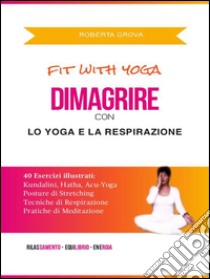 Dimagrire con lo yoga e la respirazione. E-book. Formato EPUB ebook di Roberta Grova