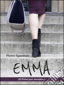 Emma: Il Nobel può attendere. E-book. Formato Mobipocket ebook di Pietro Sgambati