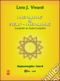 Healing & self-healing. Curación y Auto-CuraciónCuraciòn & Auto-Curaciòn. E-book. Formato PDF ebook di Livio J. Vinardi