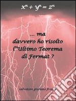 … Ma davvero ho risolto l’Ultimo Teorema di Fermat ?. E-book. Formato EPUB ebook