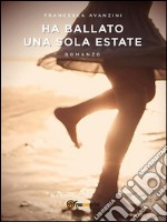 Ha ballato una sola estate. E-book. Formato Mobipocket ebook