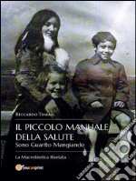 Il piccolo Manuale della Salute. Sono Guarito Mangiando - La  Macrobiotica Rivelata.. E-book. Formato EPUB ebook