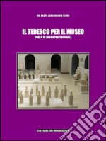 Il tedesco per il museo: Corso di lingua professionale. E-book. Formato PDF ebook