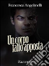 Un corpo fatto apposta. E-book. Formato Mobipocket ebook di Francesca Angelinelli