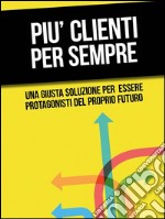 Più clienti per sempre. E-book. Formato EPUB