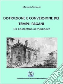 Distruzione e conversione dei templi pagani. E-book. Formato Mobipocket ebook di Manuela Simeoni