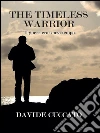 The Timeless Warrior - Il Guerriero Senza Tempo. E-book. Formato Mobipocket ebook di Davide Cuccato