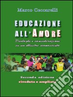 Educazione all'Amore - Seconda Edizione: Dialoghi e considerazioni su un illustre sconosciuto. E-book. Formato PDF ebook