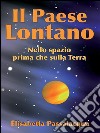 Il paese lontanoNello spazio prima che sulla Terra. E-book. Formato PDF ebook di Elisabetta Passalacqua Lolli