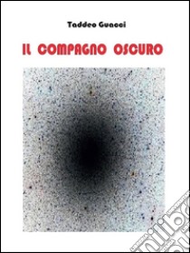 Il compagno oscuro. E-book. Formato PDF ebook di Taddeo Guacci