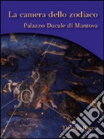 La camera dello zodiaco. Palazzo ducale di Mantova. E-book. Formato EPUB ebook