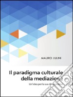 Il paradigma culturale della mediazione. E-book. Formato PDF ebook