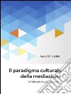 Il paradigma culturale della mediazione. E-book. Formato PDF ebook di Mauro Julini