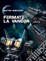 A.R.C.A. vol.4 - Fermate la Vandea. E-book. Formato Mobipocket ebook