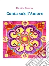 Conta solo l'amore. E-book. Formato PDF ebook di Monica Sesana