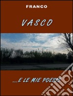 Vasco e... le mie poesie. E-book. Formato Mobipocket ebook