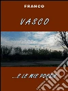 Vasco e... le mie poesie. E-book. Formato EPUB ebook di Franco