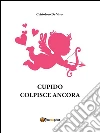 Cupido colpisce ancora. E-book. Formato PDF ebook di Cristoforo De Vivo