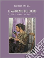 Il rapimento del cuore: Ardenti amori impossibili. E-book. Formato Mobipocket