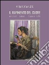 Il rapimento del cuore: Ardenti amori impossibili. E-book. Formato EPUB ebook