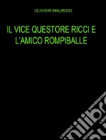 Il vice questore Ricci e l'amico rompiballe. E-book. Formato EPUB ebook