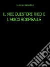 Il vice questore Ricci e l'amico rompiballe. E-book. Formato EPUB ebook