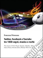 Twitter, Facebook e Youtube tra 1000 sogni, musica e realtà. E-book. Formato EPUB ebook