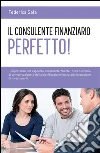 Il consulente finanziario perfetto!. E-book. Formato EPUB ebook di Federica Sala