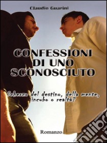 Confessioni di uno sconosciuto. E-book. Formato EPUB ebook di Claudio Guarini