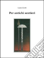 Per antichi sentieri. E-book. Formato PDF ebook