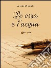 Le ossa e l’acqua. E-book. Formato PDF ebook