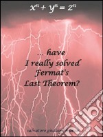 Have I really solved Fermat's Last Theorem?. E-book. Formato EPUB ebook