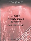 Have I really solved Fermat's Last Theorem?. E-book. Formato EPUB ebook