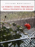 La verità come progresso nella filosofia di Hegel. E-book. Formato PDF ebook